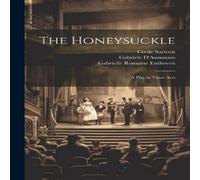 Gabriele D'Annunzio The Honeysuckle: A Play in Three Acts Paperback Book Gabriele D'Annunzio Multicolor