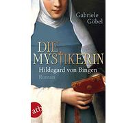 Gabriele Göbel Die Mystikerin - Hildegard von Bingen: Roman (Paperback)
