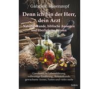 Gabriele Rosenz Denn ich bin der Herr, dein Arzt - Naturheilkunde, b (Paperback)