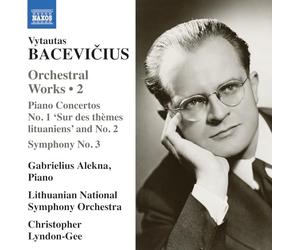 Gabrielius Alekna; Lithuanian National Symphony Orchestra; Christopher Lyndon-Gee - Vytautas Bacevicius: Orchestral Works, Vol. 2 - Piano Concerto No. 1 'Sur des themes lituaniens'; Piano Concerto No. 2; Symphony No. 3