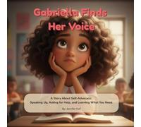 Gabriella Finds Her Voice: A Story About Self-Advocacy: Speaking Up, Asking for Help, and Learning What You Need (Gifted and Growing)
