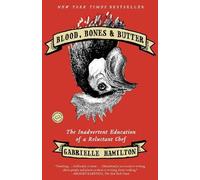 Blood, Bones & Butter: The Inadvertent Education of a Reluctant Chef