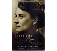 Gabrielle Roy: A Life
