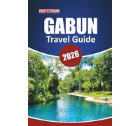 Gabun Travel Guide 2026: Exploring Central Africa: History, Wildlife, Must-See Destinations, Culture, and Local Experiences