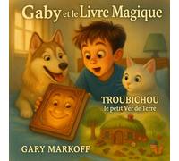 GABY et le LIVRE MAGIQUE suivi de TROUBICHOU LE PETIT VER DE TERRE (Contes du Chat Dormant)