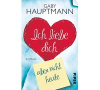 Gaby Hauptmann Ich liebe dich, aber nicht heute: Roman (Paperback)