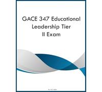 GACE 347 Educational Leadership Tier II Exam