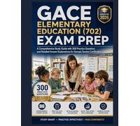 GACE Elementary Education (702) Exam prep: A Comprehensive Study Guide with 300 Practice Questions and Detailed Answer Explanations for Georgia Teacher Certification