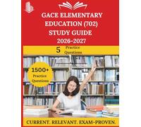 GACE Elementary Education (702) Study Guide 2026 - 2027: Everything You Need to Ace the Exam, Full-Length Practice Tests, Step-by-Step Solutions, and Proven Success Tactics