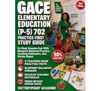 GACE ELEMENTARY EDUCATION (P-5) 702 PRACTICE-FIRST STUDY GUIDE: Fix Weak Domains Fast With Blueprint-Balanced Practice, Teaching Rationales, And Retake Repair