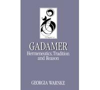 Gadamer : Hermeneutics, Tradition and Reason