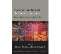 Gadamer on Art and Aesthetic Experience : Rethinking Hermeneutical Aesthetics Today