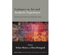 Gadamer on Art and Aesthetic Experience: Rethinking Hermeneutical Aesthetics Today (SUNY series in Contemporary Continental Philosophy)