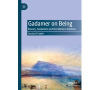 Gadamer on Being : Beauty, Globalism and the Modern Sublime