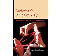 Gadamer's Ethics of Play: Hermeneutics and the Other