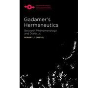 Gadamer's Hermeneutics: Between Phenomenology and Dialectic (Studies in Phenomenology and Existential Philosophy)