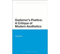Gadamer's Poetics: A Critique of Modern Aesthetics (Bloomsbury Studies in Continental Philosophy)