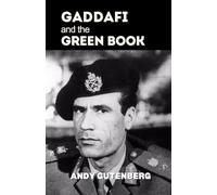 Gaddafi and The Green Book: A Critical Study of the Rise, Fall, and Political Philosophy of Libya’s Leader and the Lessons of Unrestrained Power (World Revolutionary Leaders)