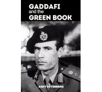 Gaddafi and The Green Book: A Critical Study of the Rise, Fall, and Political Philosophy of Libya’s Leader and the Lessons of Unrestrained Power (World Revolutionary Leaders)