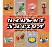 Gadget Nation: A Journey Through the Eccentric World of Invention