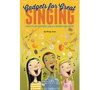 Gadgets for Great Singing!: Inventive and Inexpensive Tools to Empower Your Singers