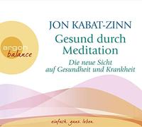 Gesund durch Meditation: Die neue Sicht auf Gesundheit und Krankheit
