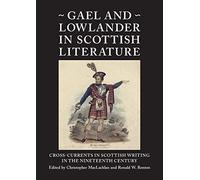Gael and Lowlander in Scottish Literature: Cross-Currents in Scottish Writing in the Nineteenth Century