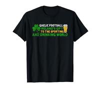 Gaelic Football Ireland The Sporting And Drinking World T-Shirt