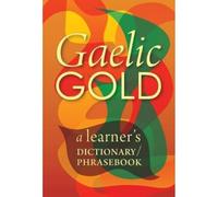 Gaelic Gold: A Learner's Dictionary/Phrasebook: 1