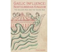 Gaelic Influence in the Northumbrian Kingdom : The Golden Age and the Viking Age