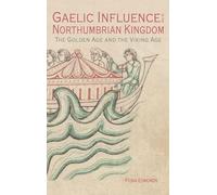 Gaelic Influence in the Northumbrian Kingdom: The Golden Age and the Viking Age: 40 (Studies in Celtic History)