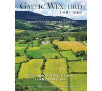 Gaelic Wexford 1400-1660: Culture, landscape, settlement: 14 (Atlas Series)
