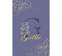 Gaëlle Journal: Monogram G Personalized Floral Notebook for Women Decorative Purple and Gold Monogram Journal, Cute Aesthetic Notebook, Personalized Diary and Birthday Gift for Women Named Gaëlle