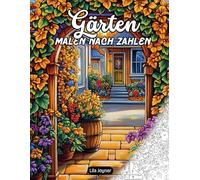 Gärten Malen nach Zahlen: Ausmalen nach Zahlen für Naturfreunde - 25 idyllische Gartenbilder mit Blumen, Tieren und magischer Stimmung