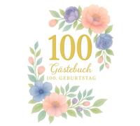 Gästebuch 100. Geburtstag - florales Erinnerungsbuch mit Fragen, Platz für Fotos & persönlichen Worten - Geschenk für Oma, Opa, Eltern: A4 Hardcover ... Freunde - mit Platz für Fotos & Erinnerungen