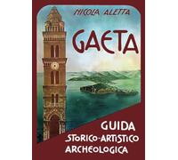 Gaeta: guida storico-artistico-archeologica