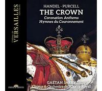 Gaétan Jarry; Choeur & Orchestre de l'Opéra Royal - The Crown. Coronation Anthems