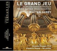 Gaëtan Jarry – Le Grand Jeu: French Baroque Organ Favourites – Chateau de Versailles