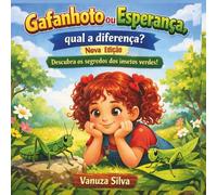 Gafanhoto ou Esperança: Qual a Diferença?: Uma história sobre respeito à natureza, aprendizagem e cuidado com a vida