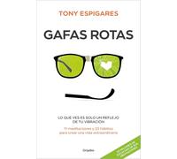 Gafas rotas: Lo que ves es solo un reflejo de tu vibración. 11 meditaciones y 22 hábitos para crear una vida extraordinaria (Crecimiento personal)