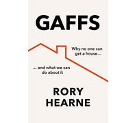 Gaffs: Why No One Can Get a House, and What We Can Do About It