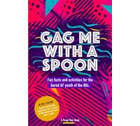 Gag Me With A Spoon: Fun Facts and Activities for the Bored AF Youth of the 80s (In Full Color)