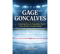 GAGE GONCALVES: An Inspiring Story of a Rising Hockey Player’s Path to Excellence Through Dedication