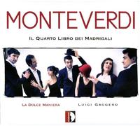 Gaggero/La Dolce Maniera - Monteverdi: Il Quarto Libro dei Madrigali