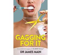 Gagging For It: Cut yourself free from dental anxiety and fear caused by hypersensitive gag reflex