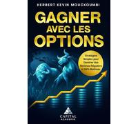 Gagner avec les Options: Stratégies Simples pour Générer des Revenus Réguliers et 100% Maîtrisés. (THE COMPLETE OPTIONS INCOME MASTERY SERIES)