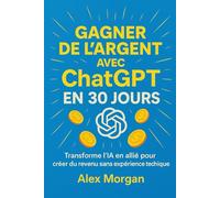 Gagner de l’argent avec ChatGPT en 30 jours (Business / gagner de l'argent facilement)