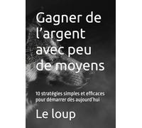 Gagner de l’argent avec peu de moyens: 10 stratégies simples et efficaces pour démarrer dès aujourd’hui