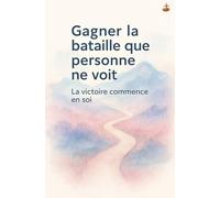 Gagner la bataille que personne ne voit: Vaincre la peur, la confusion et le tumulte intérieur par la puissance du Saint-Esprit.