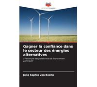 Gagner la confiance dans le secteur des énergies alternatives: à l'exemple des plateformes de financement participatif